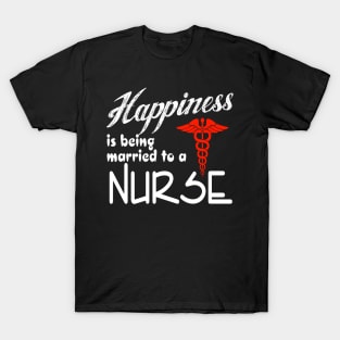 Happiness is being married to a nurse T-Shirt